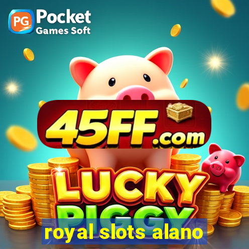 royal slots alano